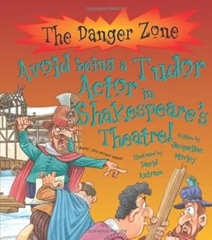 Avoid Being a Tudor Actor in Shakespeare's Theatre! (The Danger Zone)